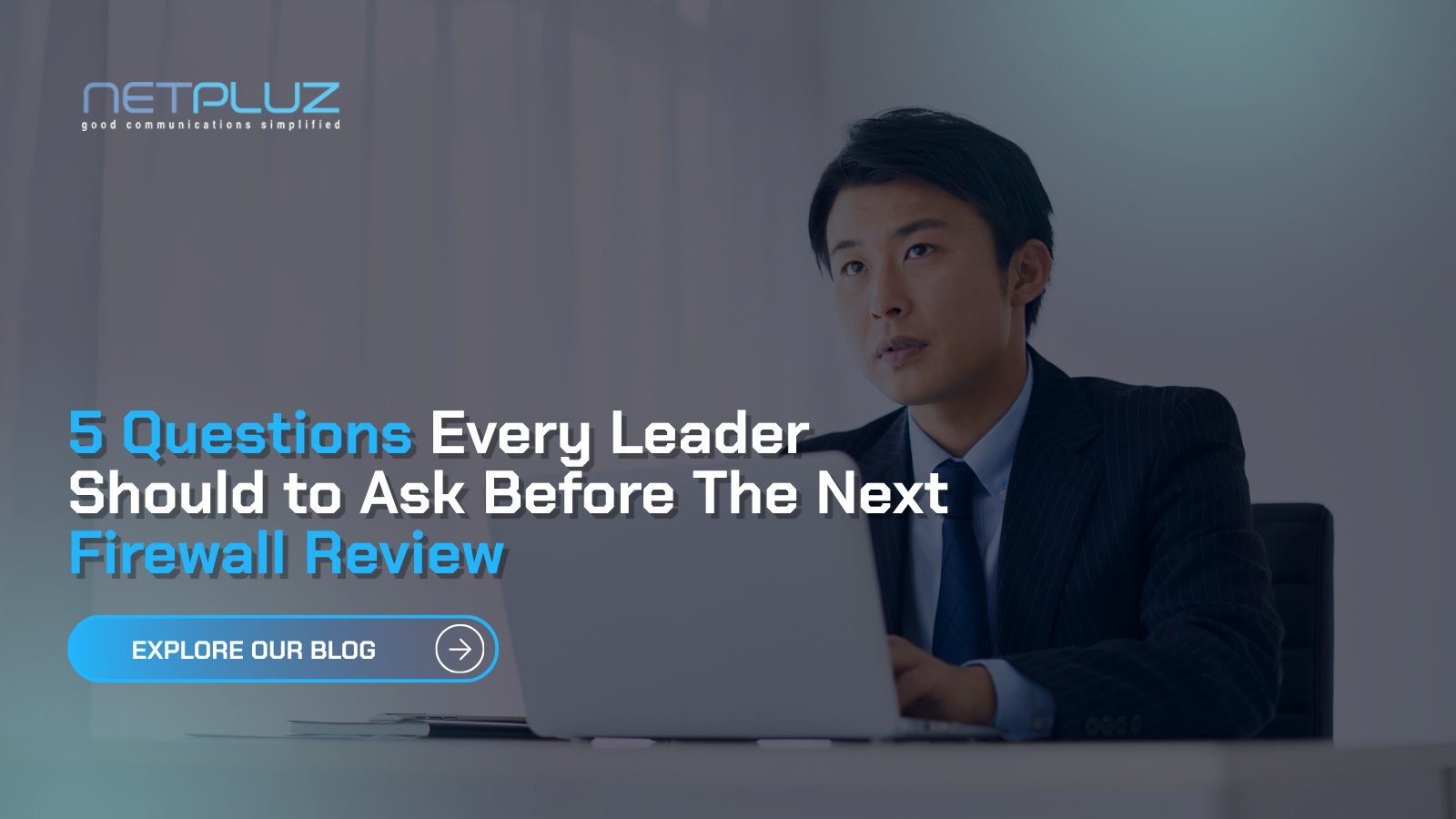 5 Questions Every Leader Should to Ask Before The Next Firewall Review